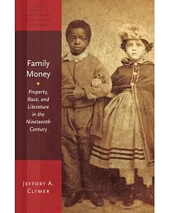 Family Money: Property, Race, and Literature in the Nineteenth Century