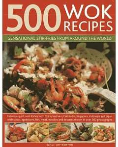 500 Wok Recipes: Sensational Stir-Fries from Around the World