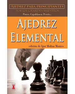 Ajedrez elemental / Elementary Chess: Ajedrez para principiantes por los grandes maestros: panov, capablanca, persits... / Chess