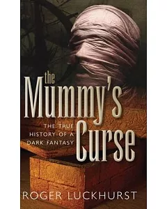 The Mummy’s Curse: The True History of a Dark Fantasy