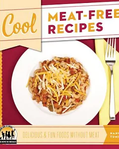 Cool Meat-free Recipes: Delicious & Fun Foods Without Meat