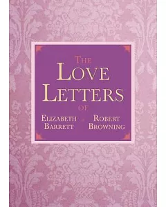 The Love Letters of elizabeth barrett and Robert Browning