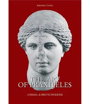 The Art of Praxiteles: The Development of Praxiteles’ Workshop and Its Cultural Tradition Until the Sculptor’s Acme (364-1 Bc)