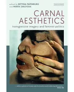 Carnal Aesthetics: Transgressive Imagery and Feminist Politics