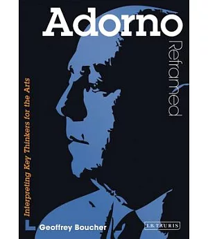 Adorno Reframed: Interpreting Key Thinkers for the Arts