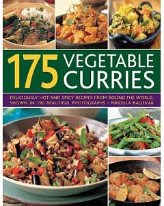 175 Vegetable Curries: Deliciously Hot and Spicy Recipes from Round the World, Shown in 190 Beautiful Photographs