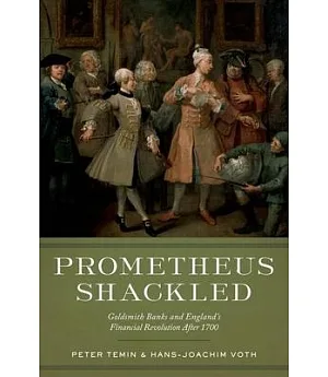 Prometheus Shackled: Goldsmith Banks and England’s Financial Revolution After 1700