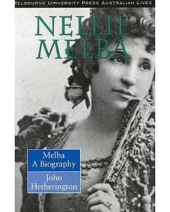 Melba: Nellie Melba: a Biography