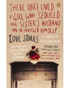 There Once Lived a Girl Who Seduced Her Sister’s Husband, and He Hanged Himself: Love Stories