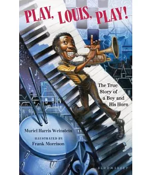 Play, Louis, Play!: The True Story of a Boy and His Horn
