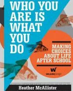 Who You Are Is What You Do: Making Choices About Life After School