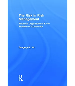 The Risk in Risk Management: Financial Organizations & the Problem of Conformity