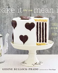 Bake It Like You Mean It: Gorgeous Cakes from Inside Out