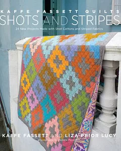 Kaffe fassett Quilts Shots and Stripes: 24 New Projects Made With Shot Cottons and Striped Fabrics