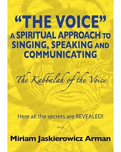 The Voice: a Spiritual Approach to Singing, Speaking and Communicating: What Ever Happened to Great Singing???- Here All the Sec