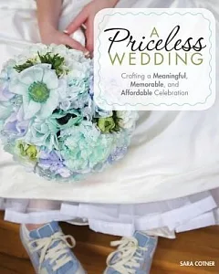 A Priceless Wedding: Crafting a Meaningful, Memorable, and Affordable Celebration