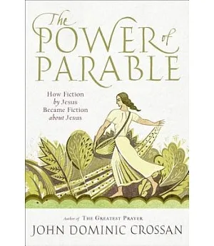 The Power of Parable: How Fiction by Jesus Became Fiction About Jesus