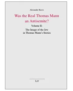 Was the Real Thomas Mann an Antisemite?: The Image of the Jew in Thomas Mann’s Stories
