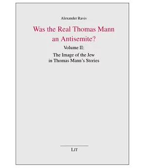 Was the Real Thomas Mann an Antisemite?: The Image of the Jew in Thomas Mann’s Stories