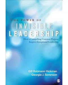 The Power of Invisible Leadership: How a Compelling Common Purpose Inspires Exceptional Leadership