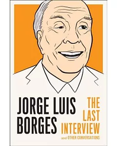 Jorge Luis Borges: The Last Interview and Other Conversations