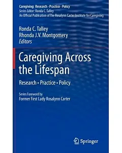 Caregiving Across the Lifespan: Research, Practice, Policy