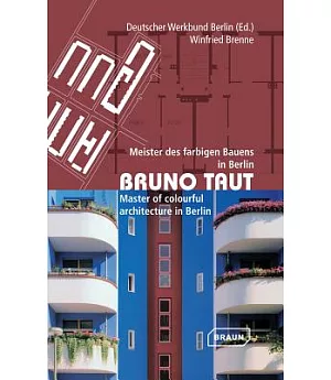 Bruno Taut: Meister des Fargigen Bauens in Berlin/ Master of Colourful Architecture in Berlin