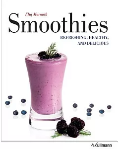 Smoothies: Refreshing, Healthy & Delicious