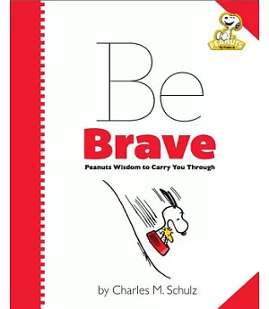 Be Brave: Peanuts Wisdom to Carry You Through