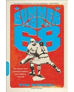 Summer of ’68: The Season That Changed Baseball-and America-Forever