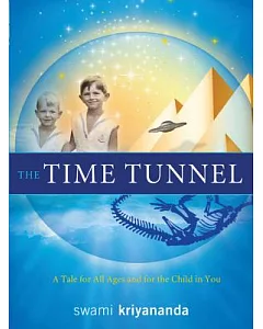 The Time Tunnel: A Tale for All Ages and for the Child in You