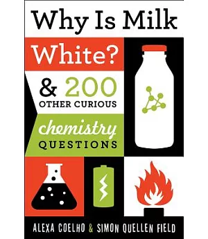 Why Is Milk White?: And 200 Other Curious Chemistry Questions