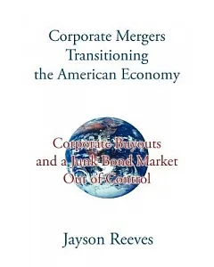 Corporate Mergers Transitioning the American Economy: Corporate Buyouts and a Junk Bond Market Out of Control