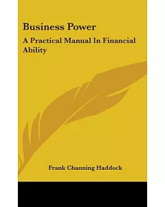 Business Power: A Practical Manual in Financial Ability