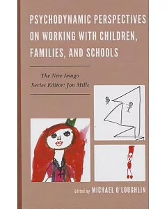 Psychodynamic Perspectives on Working With Children, Families, and Schools