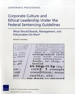 Corporate Culture and Ethical Leadership Under the Federal Sentencing Guidelines: What Should Boards, Management, and Policymake