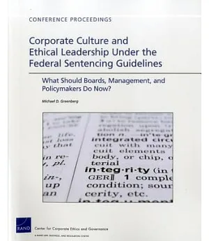 Corporate Culture and Ethical Leadership Under the Federal Sentencing Guidelines: What Should Boards, Management, and Policymake