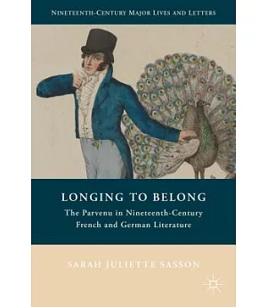 Longing to Belong: The Parvenu in Nineteenth-Century French and German Literature