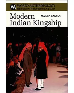 Modern Indian Kingship: Tradition, Legitimacy & Power in Rajasthan