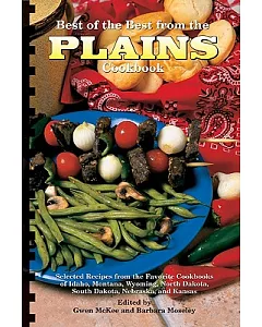 Best of the Best from the Plains Cookbook: Selected Recipes from the Favorite Cookbooks of Idaho, Montana, Wyoming, North Dakota