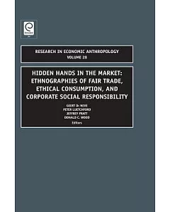 Hidden Hands in the Market: Ethnographies of Fair Trade, Ethical Consumption, and Corporate Social Responsibility