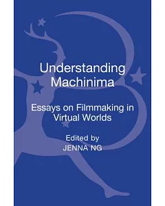 Understanding Machinima: Essays on filmmaking in virtual worlds