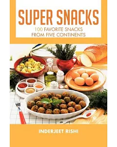 Super Snacks: 100 Favorite Snacks from Five Continents