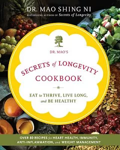 Dr. mao’s Secrets of Longevity Cookbook: Eat to Thrive, Live Long, and Be Healthy