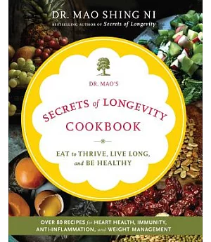 Dr. Mao’s Secrets of Longevity Cookbook: Eat to Thrive, Live Long, and Be Healthy