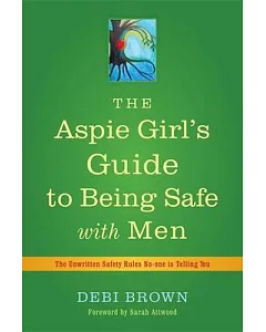 The Aspie Girl’s Guide to Being Safe With Men: The Unwritten Safety Rules No-one Is Telling You