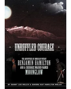 Unruffled Courage: The Adventures of American Patriot Benjamin Hamilton and a Cherokee Maiden Named Moonglow