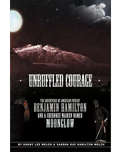 Unruffled Courage: The Adventures of American Patriot Benjamin Hamilton and a Cherokee Maiden Named Moonglow