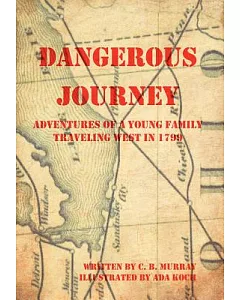 Dangerous Journey: Adventures of a Young Family Traveling West in 1799