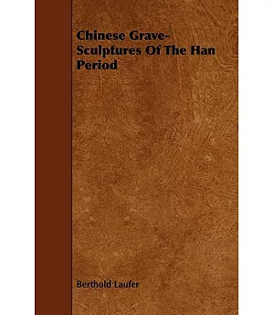 Chinese Grave-Sculptures of the Han Period